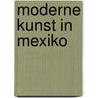 Moderne Kunst in Mexiko door Kirsten Einfeldt