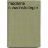 Moderne Schachstrategie door Eduard Lasker