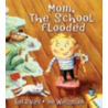 Mom, the School Flooded door Ken Rivard