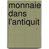 Monnaie Dans L'Antiquit door Anonymous Anonymous