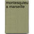 Montesquieu A Marseille