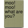 Moo! Moo! What Are You? by Begin Smart? Books