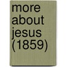 More About Jesus (1859) door Favell Lee Mortimer