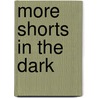 More Shorts in the Dark door John A. Curry