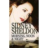 Morning, Noon And Night door Sidney Sheldon