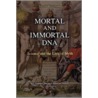 Mortal And Immortal Dna door M.D.M.D.M.D. Weissmann Gerald