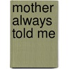 Mother Always Told Me door Karen Dean Fry