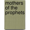 Mothers of the Prophets door Lisa Peck