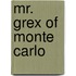 Mr. Grex Of Monte Carlo