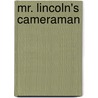 Mr. Lincoln's Cameraman door Roy Meredith