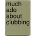 Much Ado About Clubbing