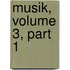 Musik, Volume 3, Part 1