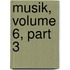 Musik, Volume 6, Part 3