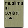 Muslims In Central Asia door Jo-Ann Gross