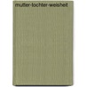 Mutter-Tochter-Weisheit door Christiane Northrup
