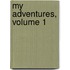 My Adventures, Volume 1