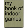 My Book Of Indoor Games door Clarence Squareman