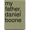 My Father, Daniel Boone door Neal O. Hammon