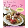 My Favorite Felt Sweets by Joie Staff