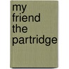 My Friend the Partridge door Stephen Tillinghast Hammond