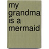 My Grandma Is a Mermaid door Thomas Lee