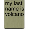 My Last Name Is Volcano door Leah Wedaman