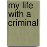 My Life With A Criminal door John Kiriamiti