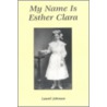My Name Is Esther Clara door Laurel Johnson