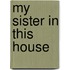 My Sister In This House