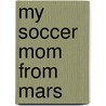 My Soccer Mom from Mars by Rita Book
