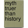 Myth Truer Than History door Alvin Boyd Kuhn