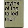 Myths Of The Tailed Men door Sengan Baring-Gould