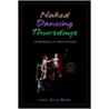 Naked Dancing Thursdays door Jerry Bader