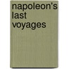 Napoleon's Last Voyages by John Holland Rose