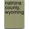 Natrona County, Wyoming door Miriam T. Timpledon