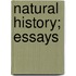 Natural History; Essays