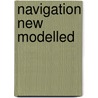 Navigation New Modelled by Henry Wilson