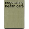Negotiating Health Care door Sally E. Thorne