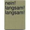 Nein! Langsam! Langsam! door Hans Siemsen