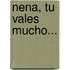 Nena, Tu Vales Mucho...