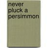 Never Pluck A Persimmon door Virginia Morrow Black