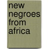 New Negroes from Africa door Rosanne Marion Adderley