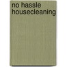 No Hassle Housecleaning door Christina Spence