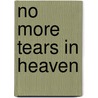 No More Tears In Heaven door Mimi M. Heitzmann