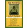 No Pictures in My Grave door Susan Caperna Lloyd