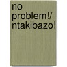 No Problem!/ Ntakibazo! door Rosina Umelo