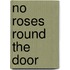 No Roses Round The Door