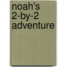 Noah's 2-By-2 Adventure door Carol Wedeven