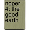 Noper 4: The Good Earth by Unknown