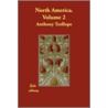 North America. Volume 2 by Trollope Anthony Trollope